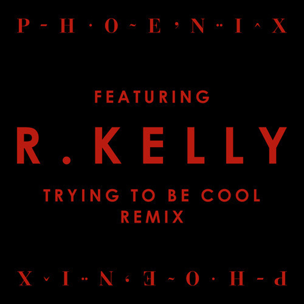 Phoenix Trying to Be Cool Remix R.Kelly