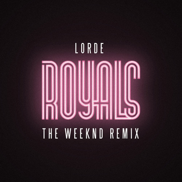 Lorde Royals The Weeknd Remix