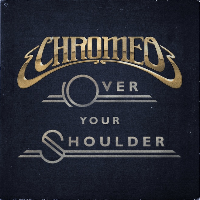 Chromeo Over Your Shoulder