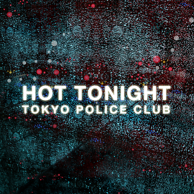 Tokyo Police Club Hot tonight