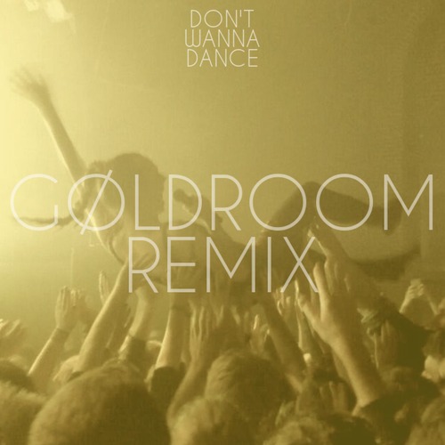 Goldroom Don't Wanna Dance