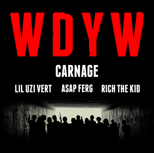 Carnage WDYW ft Lil Uzi Vert ASAP Ferg Rich The Kid