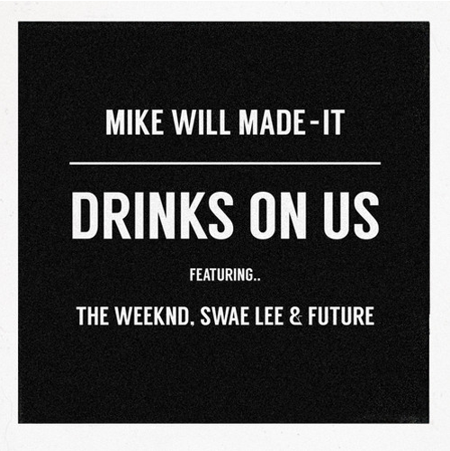 Mike Will Made-It Drinks On Us ft The Weeknd Swae Lee Future