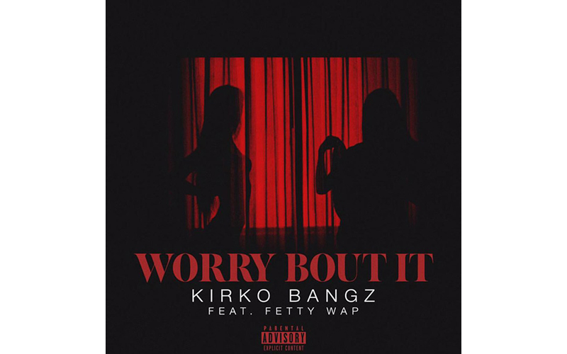 Kirko Bangz Shares Worry Bout It ft Fetty Wap